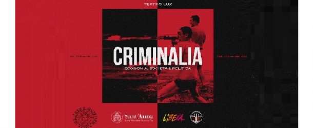 Criminalia – Economia, società e politica, ciclo di incontri al Teatro Lux