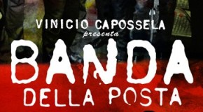 VENERDI’ 19 LUGLIO VINICIO CAPOSSELA PRESENTA “LA BANDA DELLA POSTA” A CENAIA. SERATA DI GRANDE MUSICA LIVE.